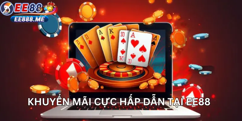 Khuyến mãi cực hấp dẫn chỉ có tại ee88