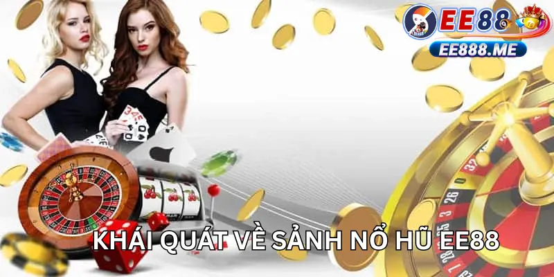 Giới thiệu tổng quát về sảnh nổ hũ ee88