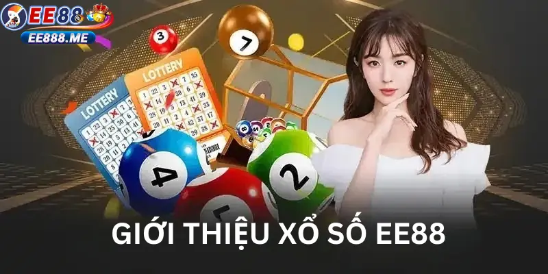 Giới thiệu tổng quan về sảnh xổ số ee88
