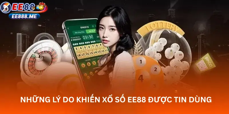 Lý do khiến xổ số ee88 được tin dùng