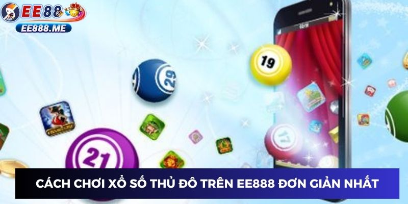 Bí quyết chơi xổ số thủ đô từ người có kinh nghiệm