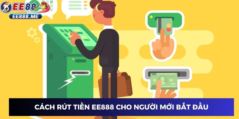Cách rút tiền ee88 cho người mới bắt đầu