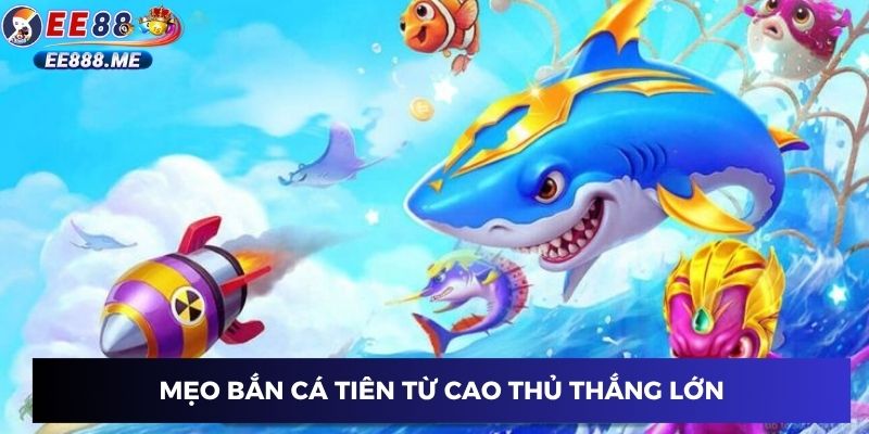Mẹo bắn cá tiên từ cao thủ thắng lớn