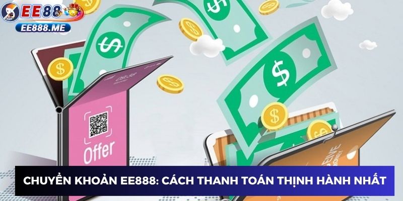 Chuyển khoản ee88: Cách thanh toán thịnh hành nhất