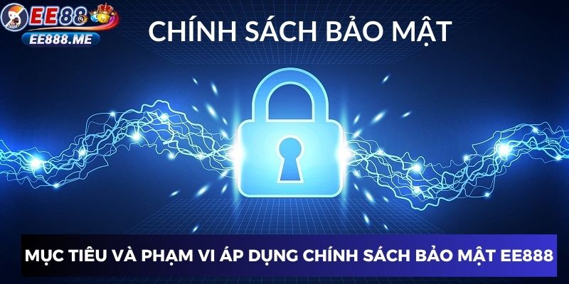 Mục đích triển khai và phạm vi hiệu lực của chính sách bảo mật ee88