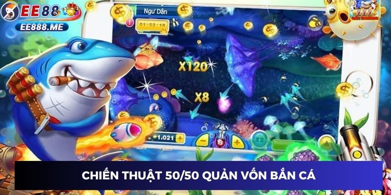 Chiến thuật 50/50 quản vốn bắn cá