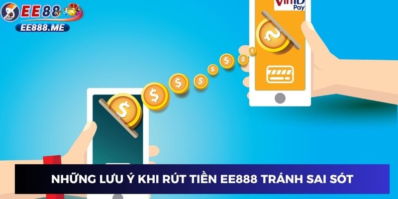 Những lưu ý khi rút tiền ee88 tránh sai sót