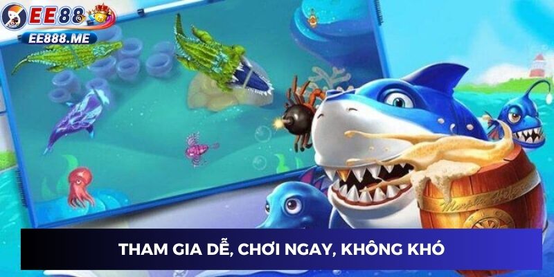 Tham gia dễ, chơi ngay, không khó