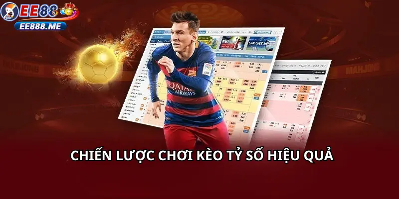Chiến lược chơi kèo tỷ số hiệu quả