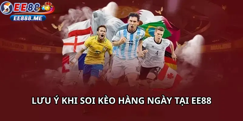 Lưu ý khi soi kèo hàng ngày cùng ee88
