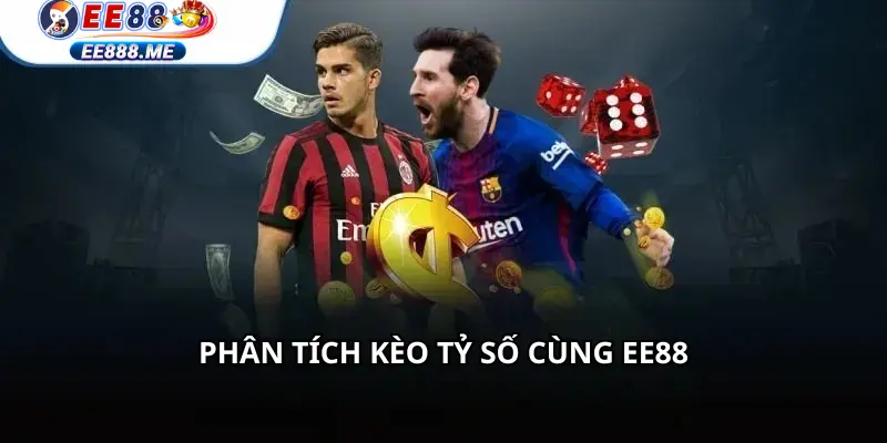 Phân tích kèo tỷ số cùng ee88