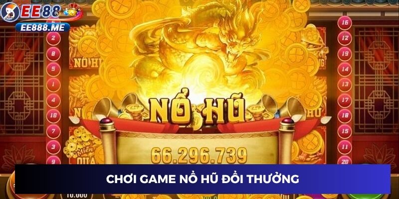 Bắt đầu chơi nổ hũ