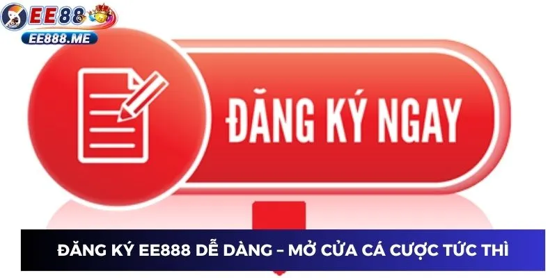 Đăng ký EE888 dễ dàng – mở cửa cá cược tức thì