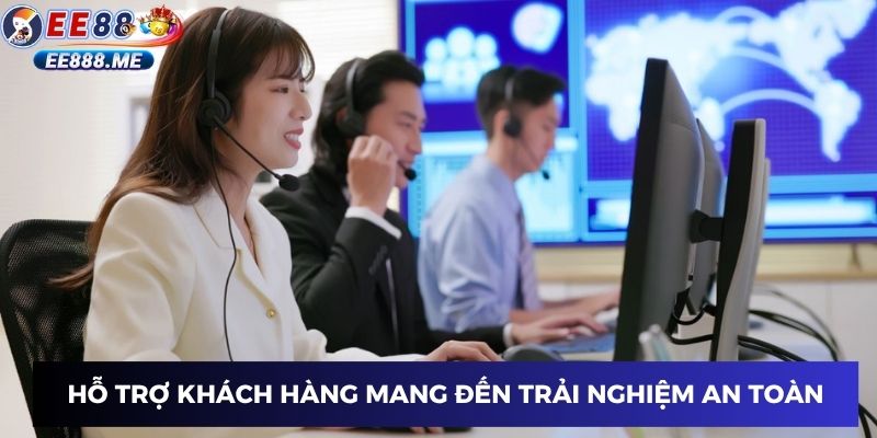 Hỗ trợ khách hàng ee88 mang đến trải nghiệm chất lượng, đảm bảo
