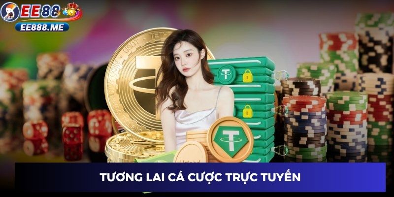 Tương lai cá cược online ee88