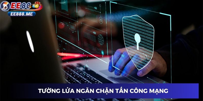 Tường lửa bảo vệ ngăn chặn tấn công mạng