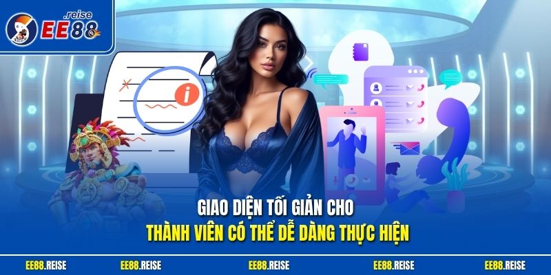 Giao diện tối giản cho thành viên có thể dễ dàng thực hiện