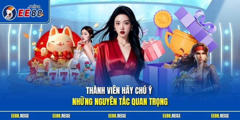 Thành viên hãy chú ý những nguyên tắc quan trọng