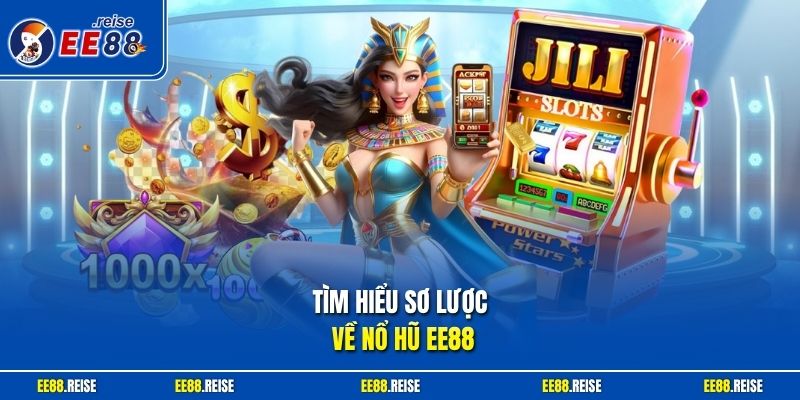 Tìm hiểu sơ lược về  nổ hũ EE88